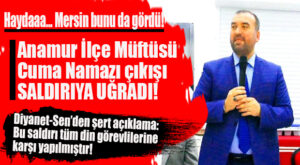ANAMUR MÜFTÜSÜ’NE CUMA NAMAZI ÇIKIŞI YUMRUKLU SALDIRI!