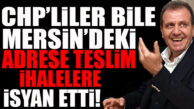 CHP’Lİ GAZETE BİLE MERSİN’İN YANDAŞ KAYIRMASINA DAYANAMADI! 21/B USULÜ İHALELER MERCEK ALTINDA!