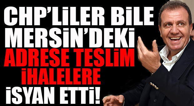CHP’Lİ GAZETE BİLE MERSİN’İN YANDAŞ KAYIRMASINA DAYANAMADI! 21/B USULÜ İHALELER MERCEK ALTINDA!