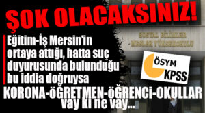 KPSS’DE KORONA SKANDALI… ŞOK İDDİALAR EĞİTİM-İŞ’TEN