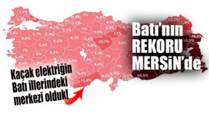 BATI İLLERİNDE KAÇAK ELEKTRİK REKORU MERSİN’DE… VAY MERSİN VAY!