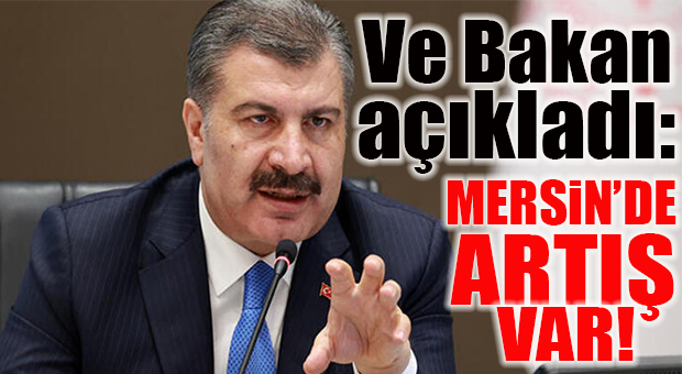BAKAN KOCA AÇIKLADI: “MERSİN’DE ARTIŞ VAR! AMA…”