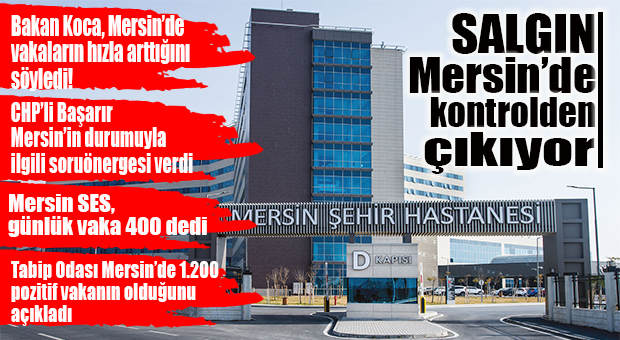 ENDİŞE VEREN HABER… MERSİN’DE KORONA VİRÜS KONTROLDEN ÇIKIYOR!