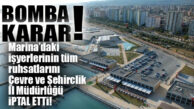 MARİNA’YA ADETA BOMBA DÜŞTÜ… İŞYERLERİNİN RUHSATLARI İPTAL EDİLDİ