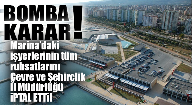 MARİNA’YA ADETA BOMBA DÜŞTÜ… İŞYERLERİNİN RUHSATLARI İPTAL EDİLDİ