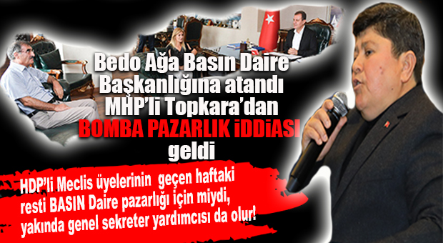 MHP’Lİ TOPKARA’DAN FLAŞ “BEDRETTİN GÜNDEŞ-HDP-VAHAP SEÇER” İDDİASI