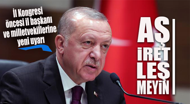 ERDOĞAN MYK’DA KONUŞTU: “TEŞKİLATLARDA AŞİRETLEŞMEYİN!”