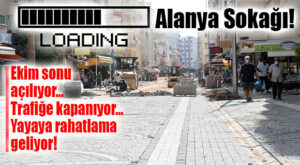 ALANYA SOKAĞI REVİZYONUN TAMAMLANMASI İÇİN GERİ SAYIM BAŞLADI…