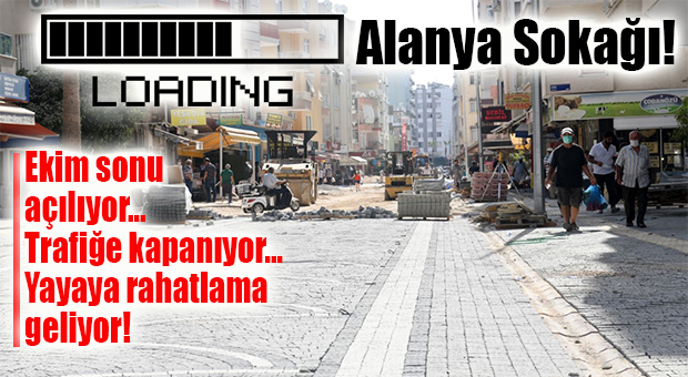 ALANYA SOKAĞI REVİZYONUN TAMAMLANMASI İÇİN GERİ SAYIM BAŞLADI…