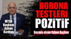 MTSO BAŞKANI KIZILTAN DA KORONA’YA YAKALANDI: “SEVENLERİMİN DESTEĞİYLE BU VİRÜSÜ YENECEĞİM İNŞALLAH!”