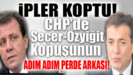 CHP’DE SEÇER VE ÖZYİĞİT’İN KOPMASINA NEDEN OLAN İŞTE O SÜREÇ…
