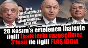 HAYDAA… YARIN YAPILACAK ÇUKUROVA HAVALİMANI İHALESİ YİNE ERTELENDİ!