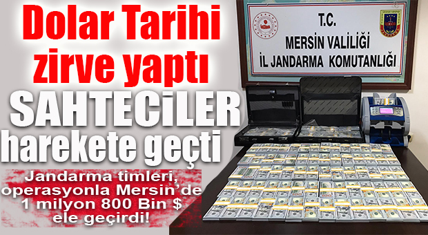 MERSİN’DE TAM 1 MİLYON 800 BİN SAHTE DOLAR ELE GEÇİRİLDİ