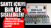MERSİN’DE SAHTE İÇKİ OPERASYONU: 103 LİTRE BANDROLSÜZ RAKI ELE GEÇİRİLDİ