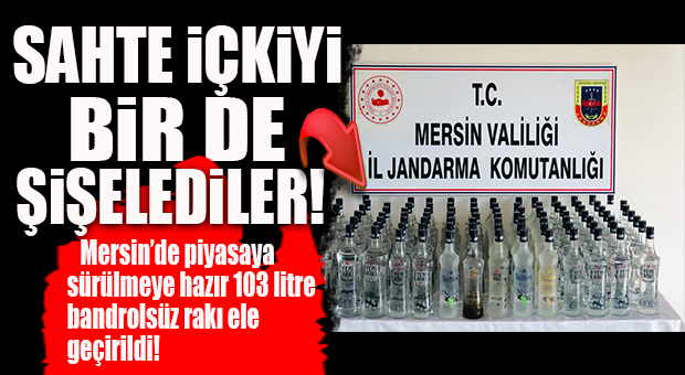 MERSİN’DE SAHTE İÇKİ OPERASYONU: 103 LİTRE BANDROLSÜZ RAKI ELE GEÇİRİLDİ
