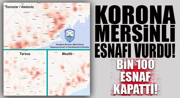 MERSİN ESNAFININ KORONA HARİTASI ÇIKARILDI: TAM BİN 100 ESNAF KEPENK KAPATTI!