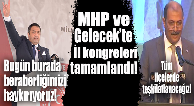MHP VE GELECEK PARTİSİ MERSİN İL KONGRELERİNİ TAMAMLADI