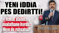 KONUT ALANINA İMALATHANE KURDU… HEM DE RUHSATSIZ! GÜNDEMDE YİNE AK PARTİLİ YERLİKAYA VAR!