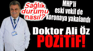 MHP’Lİ ALİ ÖZ DE KORONA VİRÜSE YAKALANDI