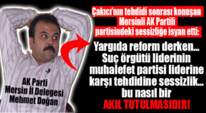 AK PARTİ MERSİN İL DELEGESİNDEN PARTİSİNE SERT “ÇAKICI” ELEŞTİRİSİ: “BU NASIL AKIL TUTULMASIDIR?”