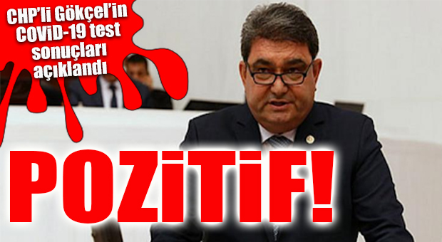 CHP MERSİN MİLLETVEKİLİ CENGİZ GÖKÇEL’İN COVİD-19 TESTİ POZİTİF ÇIKTI