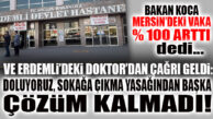 ERDEMLİ’DEKİ DOKTORDAN ÇAĞRI: “HASTANELERDE YER KALMIYOR, SOKAĞA ÇIKMA YASAĞINDAN BAŞKA ÇÖZÜM KALMADI”