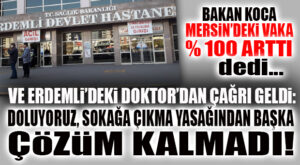ERDEMLİ’DEKİ DOKTORDAN ÇAĞRI: “HASTANELERDE YER KALMIYOR, SOKAĞA ÇIKMA YASAĞINDAN BAŞKA ÇÖZÜM KALMADI”