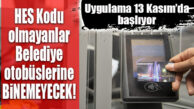 MERSİN’DE BELEDİYE OTOBÜSLERİNE “HES KODU” OLMAYANLAR ALINMAYACAK!