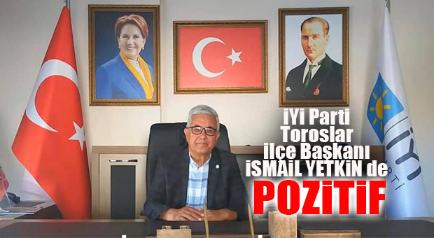 İYİ PARTİ TOROSLAR İLÇE BAŞKANI İSMAİL YETKİN’İN KORONA TESTİ POZİTİF!