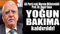 AK PARTİ ESKİ MERSİN MİLLETVEKİLİ ÖMER İNAN KORONA NEDENİYLE YOĞUN BAKIMA KALDIRILDI