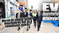 KORONA MERSİN’DE ARTTI, VALİ SU UYARDI: “EV ZİYARETLERİNİ ERTELEYİN!”