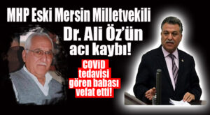 MHP’Lİ ALİ ÖZ’ÜN BABASI YAŞAMINI YİTİRDİ