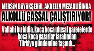 ŞOK İDDİA… MERSİN’DE CENAZELERİMİZİ ALKOLLÜ GASSAL MI EBEDİ YOLCULUĞA HAZIRLIYOR?
