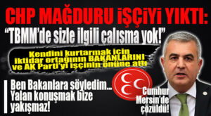 MHP’Lİ BAKİ ŞİMŞEK’TEN CHP MAĞDURU İŞÇİYİ YIKAN HABER: “GÜNDEMDE SİZLE İLGİLİ BİR ŞEY YOK!”