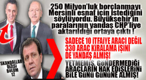 CHP’Lİ MERSİN BÜYÜKŞEHİR’DE SKANDALLAR BİTMİYOR: HAK EDİŞLERİN TAMAMINI ALDI, ORTADA ARAÇ YOK