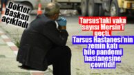 DOKTOR BAŞKAN AÇIKLADI: “TARSUS VAKA SAYISI MERSİN’İ GEÇTİ!”