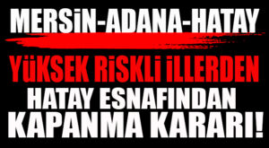 İŞ ÇIĞRINDAN ÇIKTI… HATAY ESNAFINDAN KENDİ KENDİNE “KAPANMA” TAVSİYESİ!