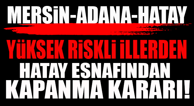 İŞ ÇIĞRINDAN ÇIKTI… HATAY ESNAFINDAN KENDİ KENDİNE “KAPANMA” TAVSİYESİ!