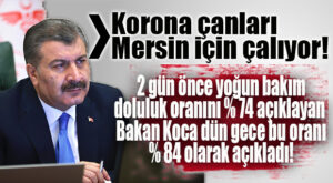 MERSİN’DE KORONA ÇANLARI ARTARAK ÇALIYOR: YOĞUN BAKIMLAR YÜZDE 84 DOLDU!