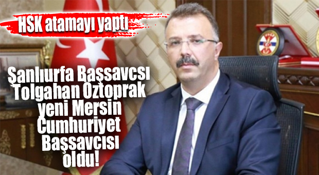 ÖNEMLİ GELİŞME: MERSİN’E YENİ BAŞSAVCI ATANDI…