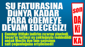 SON DAKİKA… SEÇER’İN İSTEDİĞİ MESKİ TARİFESİ RET ÇOĞUNLUĞUNA RAĞMEN KABUL EDİLDİ