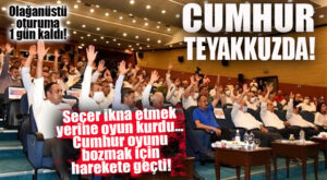 CUMHUR İTTİFAKI OLAĞANÜSTÜ MECLİS ÖNCESİ TEYAKKUZA GEÇTİ