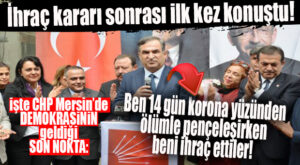 CHP’Lİ DÖVENCİ’DEN ŞOK AÇIKLAMA: “BEN ÖLÜMLE PENÇELEŞİRKEN BENİ İHRAÇ ETTİLER!”