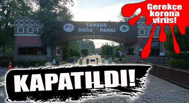 TARSUS DOĞA PARKI VE BARINAKLAR ZİYARETE KAPANIYOR!