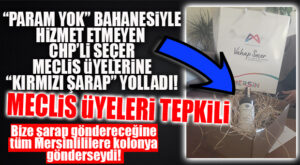 SAYGISIZLIKTA ZİRVE! CHP’Lİ SEÇER TÜM MECLİS ÜYELERİNE ŞARAP HEDİYE ETTİ!