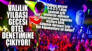 MERSİN VALİLİĞİ UYARDI: YILBAŞI GECESİ OTELLERDE DENETİM YAPILACAK!