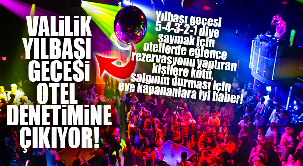 MERSİN VALİLİĞİ UYARDI: YILBAŞI GECESİ OTELLERDE DENETİM YAPILACAK!