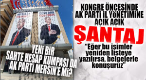 YENİ BİR KUMPAS ORGANİZASYONU MU KURULDU? AK PARTİ MERSİN İL YÖNETİCİLERİNE ŞANTAJ YAPILDI!