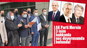 AK PARTİ MERSİN’DEN ATAKLI, BAŞBUĞ VE SAĞLAR HAKKINDA SUÇ DUYURUSU