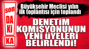 SON DAKİKA… BÜYÜKŞEHİR MECLİSİNDE DENETİM KOMİSYONU SEÇİMİ YAPILDI
